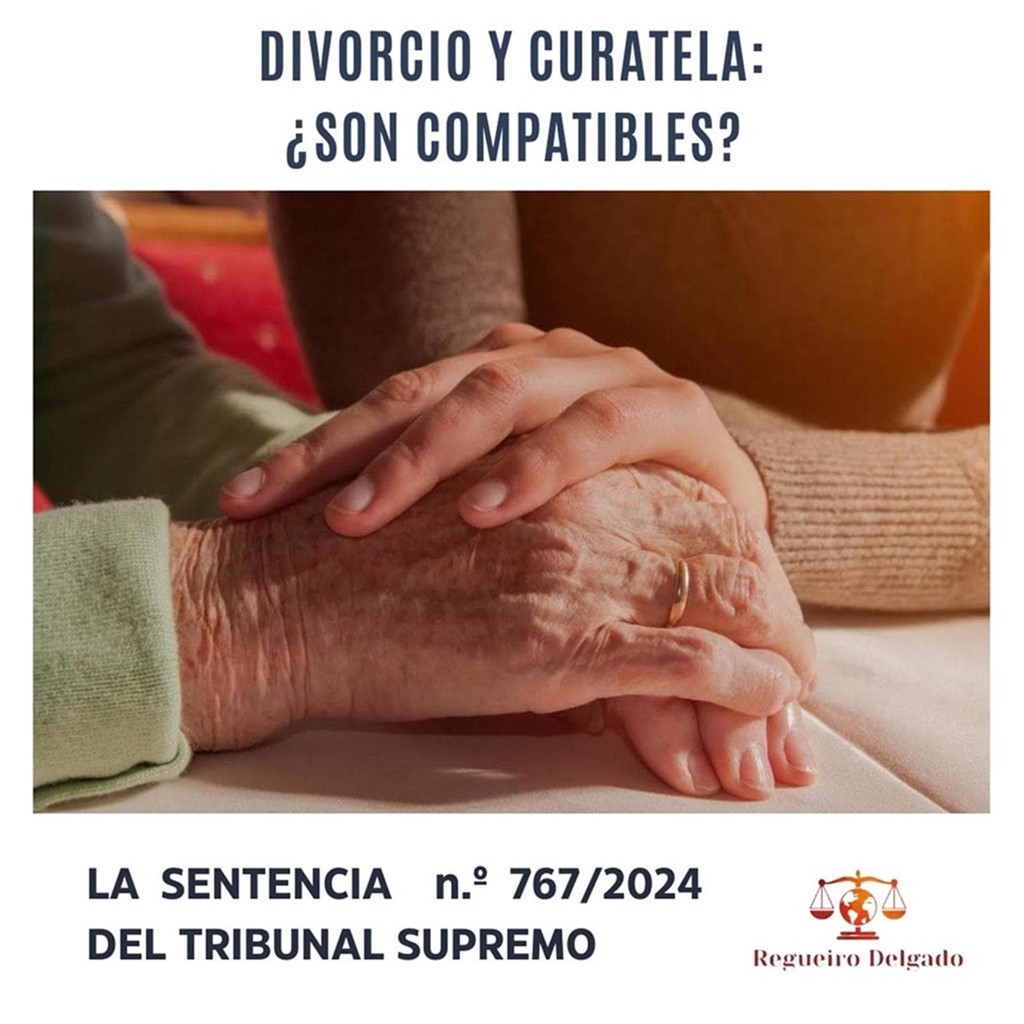 DIVORCIO Y CURATELA: el Tribunal Supremo se pronuncia sobre su compatibilidad (STS n.º 767/2024)